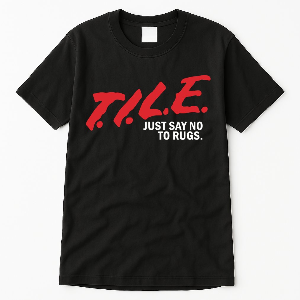 Tile Just Say No To Rugs Tall T-Shirt