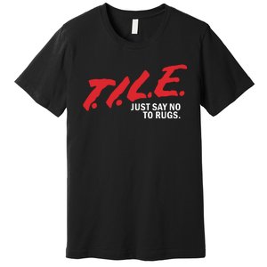 Tile Just Say No To Rugs Premium T-Shirt