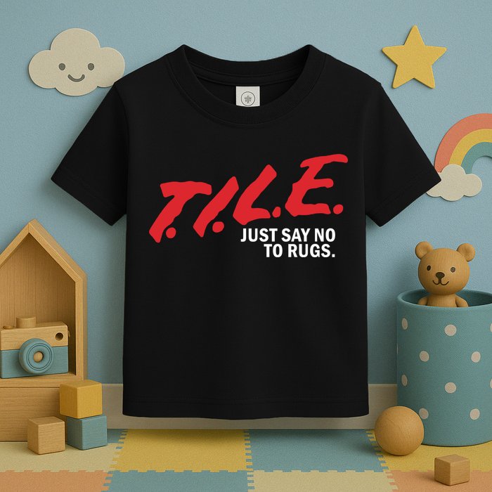 Tile Just Say No To Rugs Toddler T-Shirt