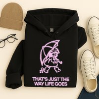 ThatS Just The Way Life Goes Hoodie