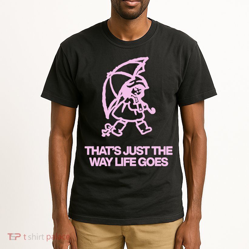 ThatS Just The Way Life Goes Tall T-Shirt