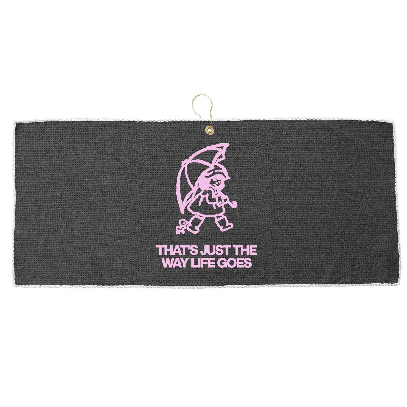 ThatS Just The Way Life Goes Large Microfiber Waffle Golf Towel
