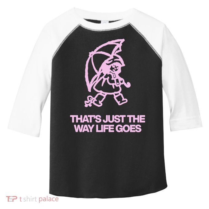 ThatS Just The Way Life Goes Toddler Fine Jersey T-Shirt