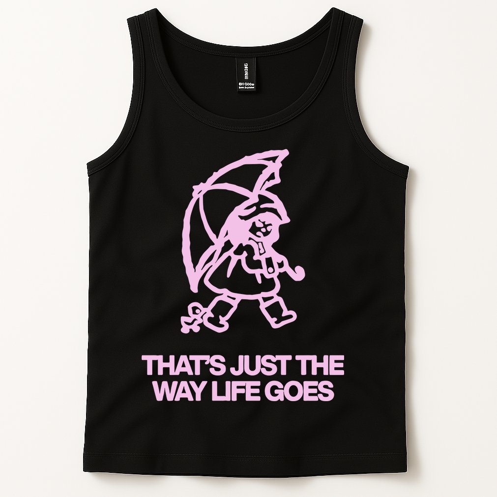 ThatS Just The Way Life Goes Tank Top