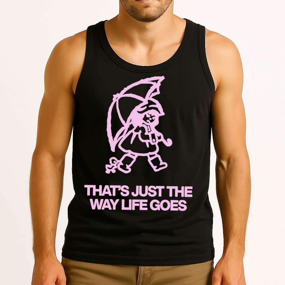 ThatS Just The Way Life Goes Tank Top