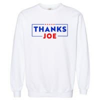 Thanks Joe Thank You Joe Biden Thank You President Garment-Dyed Sweatshirt