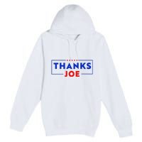 Thanks Joe Thank You Joe Biden Thank You President Premium Pullover Hoodie