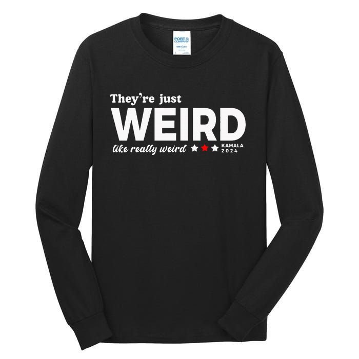 Theyre Just Weird Kamala Harris 2024 Anti Trump Tall Long Sleeve T-Shirt