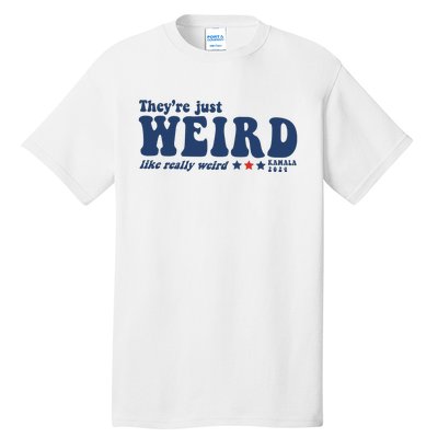 TheyRe Just Weird Antitrump Tall T-Shirt