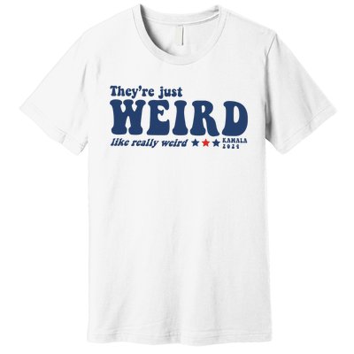 TheyRe Just Weird Antitrump Premium T-Shirt