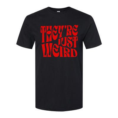 TheyRe Just Weird Softstyle CVC T-Shirt