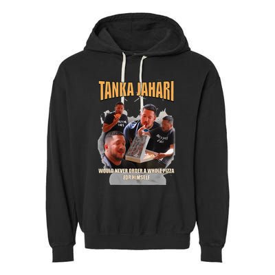 Tanka Jaharis Would Never Order Whole Pizza For Himself Meme Garment-Dyed Fleece Hoodie