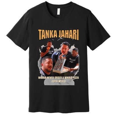 Tanka Jaharis Would Never Order Whole Pizza For Himself Meme Premium T-Shirt
