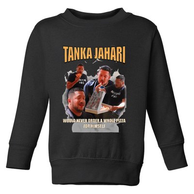 Tanka Jaharis Would Never Order Whole Pizza For Himself Meme Toddler Sweatshirt