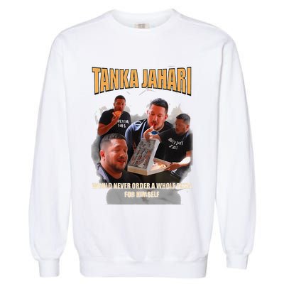 Tanka Jaharis Would Never Order Whole Pizza For Himself Meme Garment-Dyed Sweatshirt