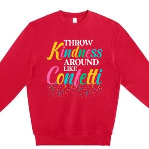 Throw Kindness Around Like Confetti Color Inspiration Design Premium Crewneck Sweatshirt