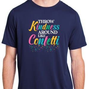 Throw Kindness Around Like Confetti Color Inspiration Design Adult ChromaSoft Performance T-Shirt