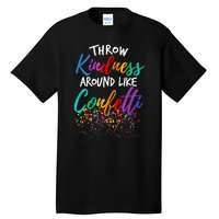 Throw Kindness Around Like Confetti Kind Teacher Kid Tall T-Shirt