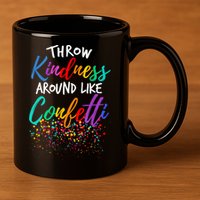 Throw Kindness Around Like Confetti Kind Teacher Kid 11oz C Handle Ceramic Mug