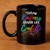 Throw Kindness Around Like Confetti Kind Teacher Kid 11oz C Handle Ceramic Mug