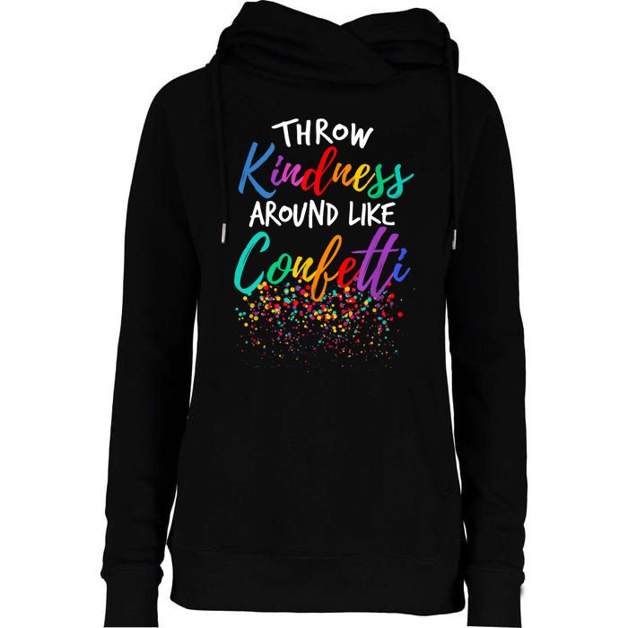 Throw Kindness Around Like Confetti Kind Teacher Kid Womens Funnel Neck Pullover Hood