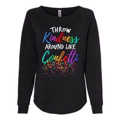 Throw Kindness Around Like Confetti Kind Teacher Kid Womens California Wash Sweatshirt