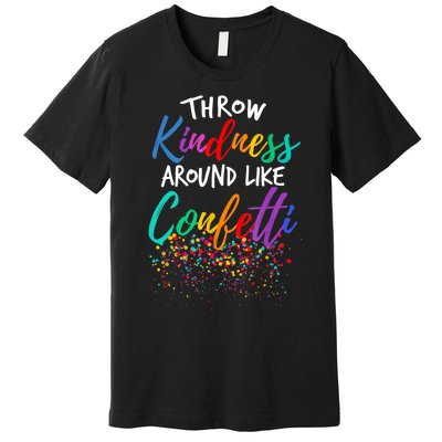 Throw Kindness Around Like Confetti Kind Teacher Kid Premium T-Shirt