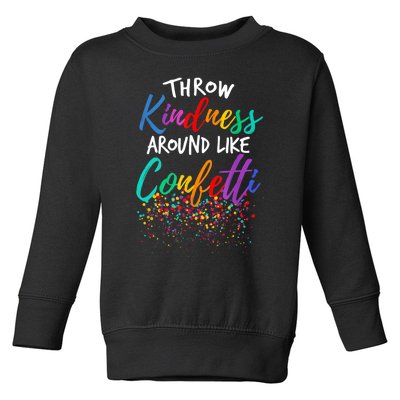 Throw Kindness Around Like Confetti Kind Teacher Kid Toddler Sweatshirt