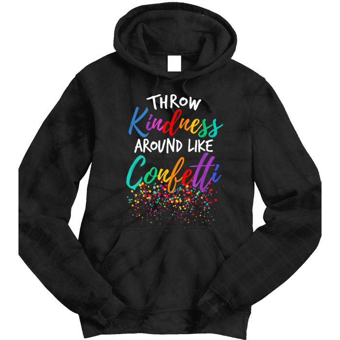 Throw Kindness Around Like Confetti Kind Teacher Kid Tie Dye Hoodie