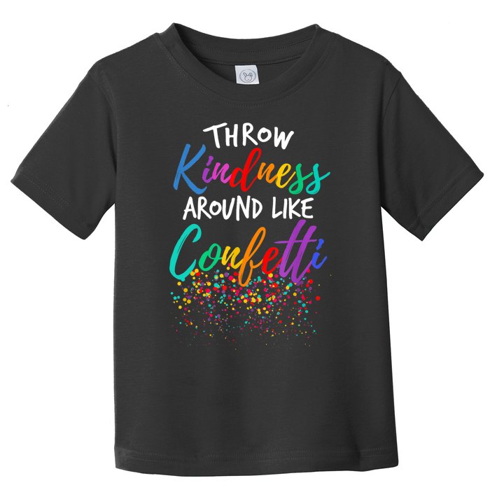 Throw Kindness Around Like Confetti Kind Teacher Kid Toddler T-Shirt