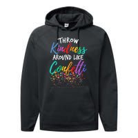 Throw Kindness Around Like Confetti Kind Teacher Throw Kindness Anti Bullying Performance Fleece Hoodie