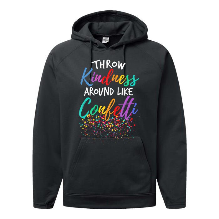 Throw Kindness Around Like Confetti Kind Teacher Throw Kindness Anti Bullying Performance Fleece Hoodie