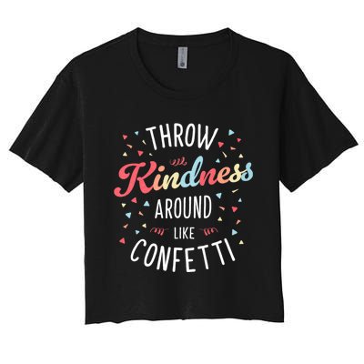 Throw Kindness Around Like Confetti Be Kind Teacher Throw Kindness Anti Bullying Women's Crop Top Tee