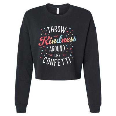 Throw Kindness Around Like Confetti Be Kind Teacher Throw Kindness Anti Bullying Cropped Pullover Crew