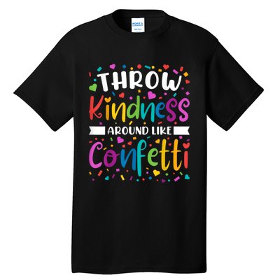 Throw Kindness Around Like Confetti Kind Teacher Tall T-Shirt