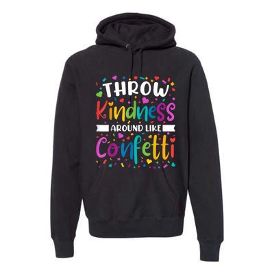 Throw Kindness Around Like Confetti Kind Teacher Premium Hoodie