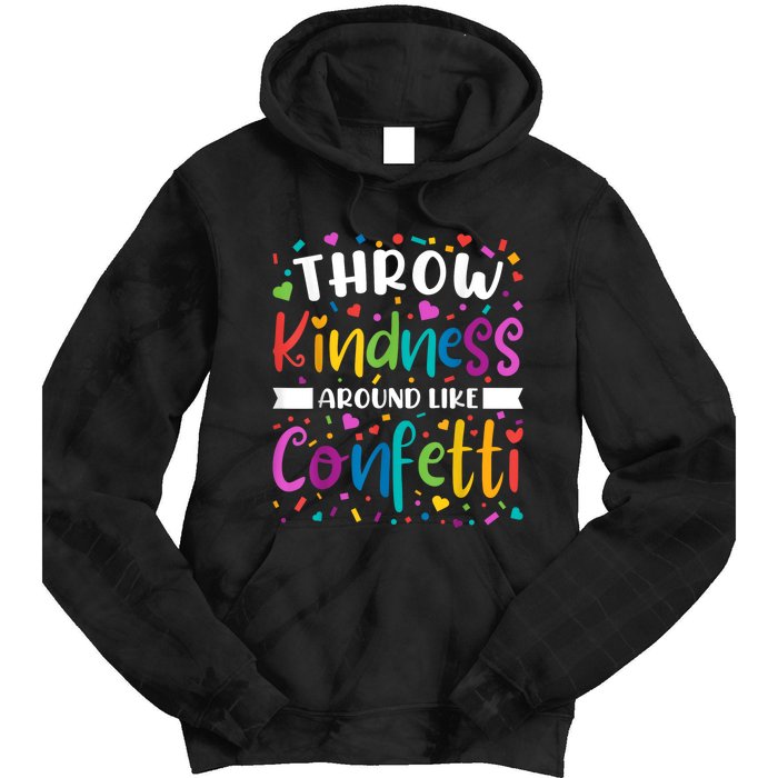 Throw Kindness Around Like Confetti Kind Teacher Tie Dye Hoodie