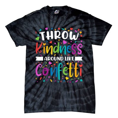 Throw Kindness Around Like Confetti Kind Teacher Tie-Dye T-Shirt