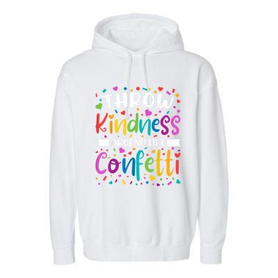 Throw Kindness Around Like Confetti Kind Teacher Garment-Dyed Fleece Hoodie