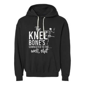 The Knee BoneS Connected To The Well Shit Amputee Gifts Garment-Dyed Fleece Hoodie