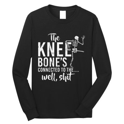 The Knee BoneS Connected To The Well Shit Amputee Gifts Long Sleeve Shirt
