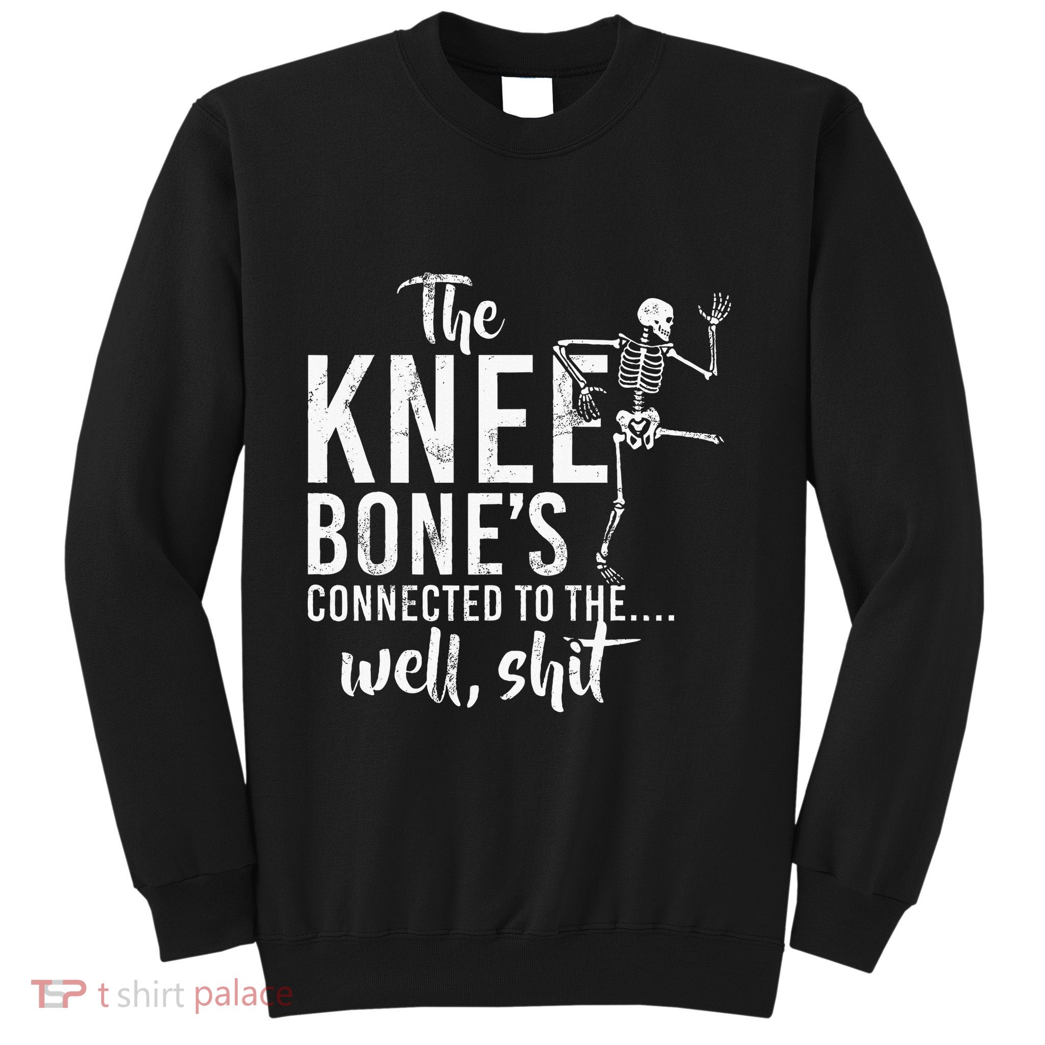 The Knee BoneS Connected To The Well Shit Amputee Gifts Sweatshirt