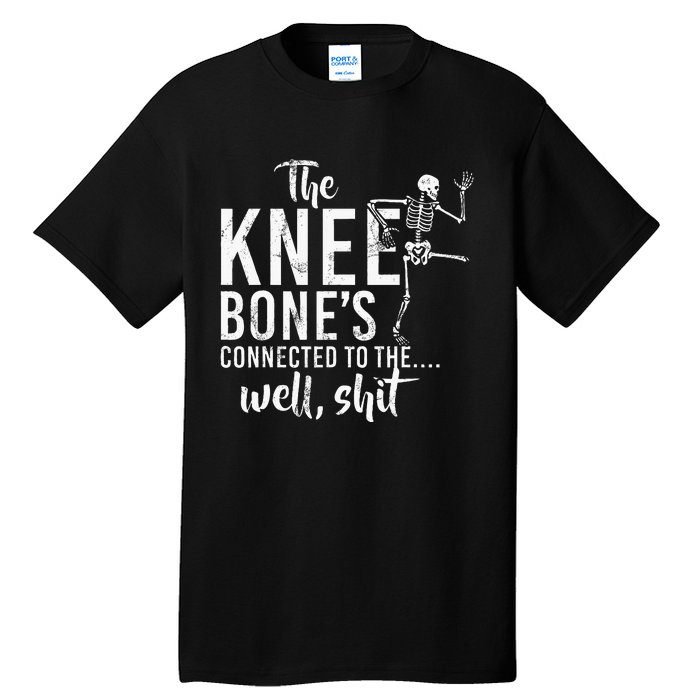 The Knee BoneS Connected To The Well Shit Amputee Gifts Tall T-Shirt