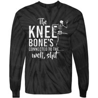 The Knee BoneS Connected To The Well Shit Amputee Gifts Tie-Dye Long Sleeve Shirt