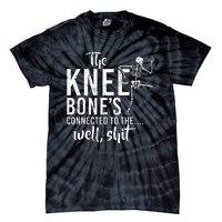 The Knee BoneS Connected To The Well Shit Amputee Gifts Tie-Dye T-Shirt