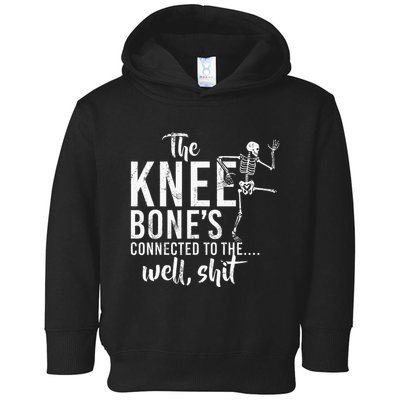 The Knee BoneS Connected To The Well Shit Amputee Gifts Toddler Hoodie