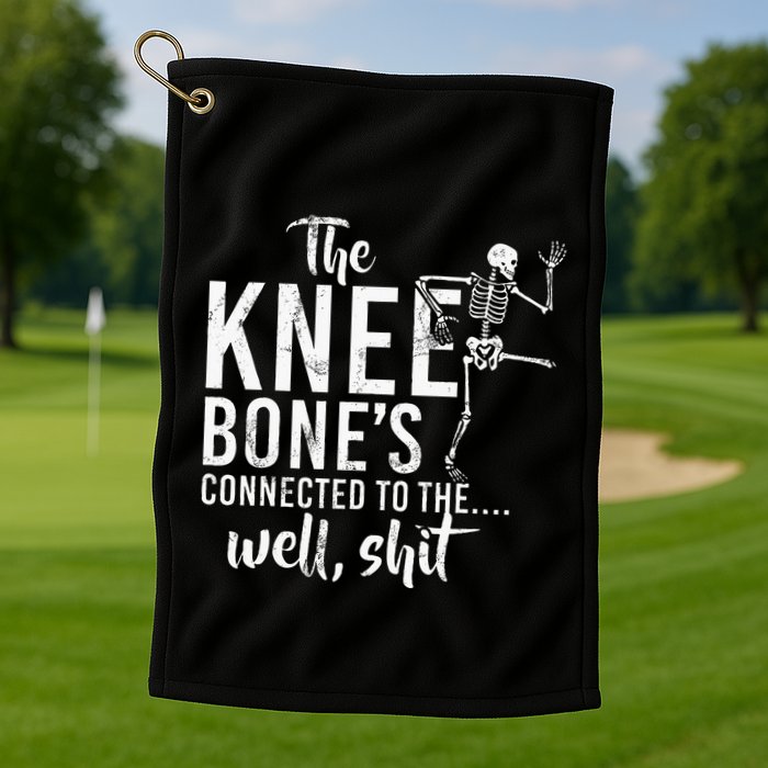 The Knee BoneS Connected To The Well Shit Amputee Gifts Golf Towel