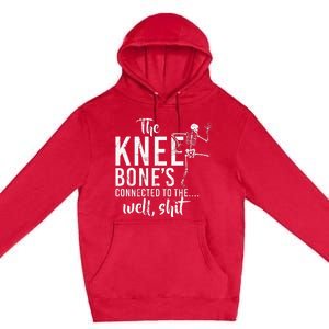 The Knee BoneS Connected To The Well Shit Amputee Gifts Premium Pullover Hoodie