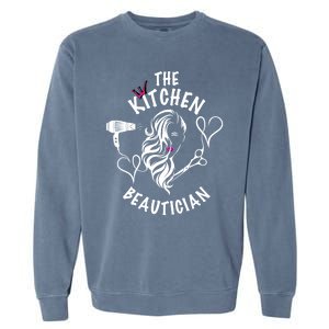 The Kitchen Beautician Hairdressers At Home Queen Of Hair Gift Garment-Dyed Sweatshirt