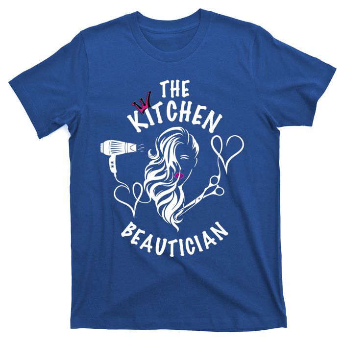 The Kitchen Beautician Hairdressers At Home Queen Of Hair Gift T-Shirt